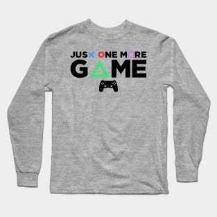 Just One More Game Long Sleeve T-Shirt